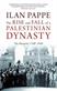 Rise and Fall of a Palestinian Dynasty, The: The Husaynis 1700-1948